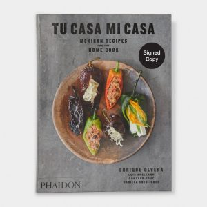 Tu Casa Mi Casa: Mexican Recipes for the Home Cook (Phaidon)